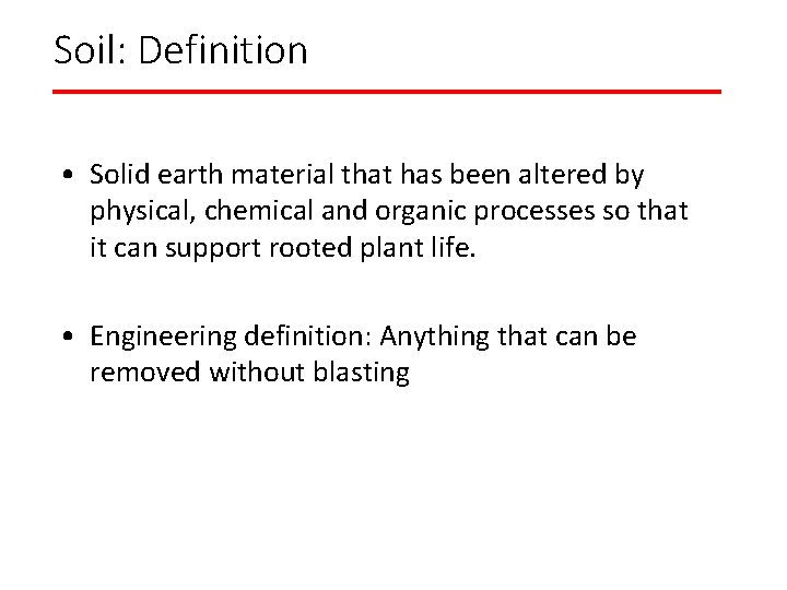 Soil: Definition • Solid earth material that has been altered by physical, chemical and