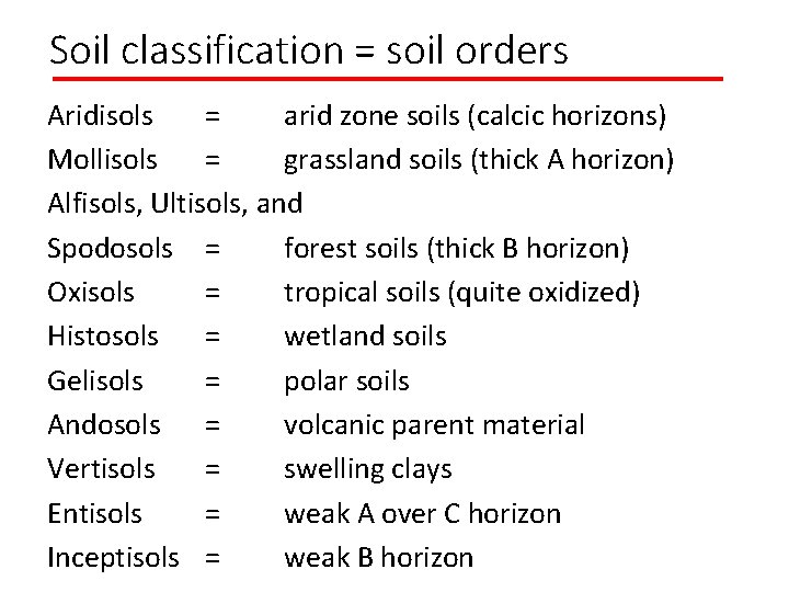 Soil classification = soil orders Aridisols = arid zone soils (calcic horizons) Mollisols =