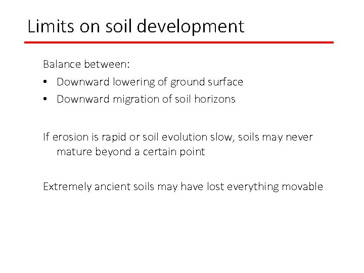 Limits on soil development Balance between: • Downward lowering of ground surface • Downward