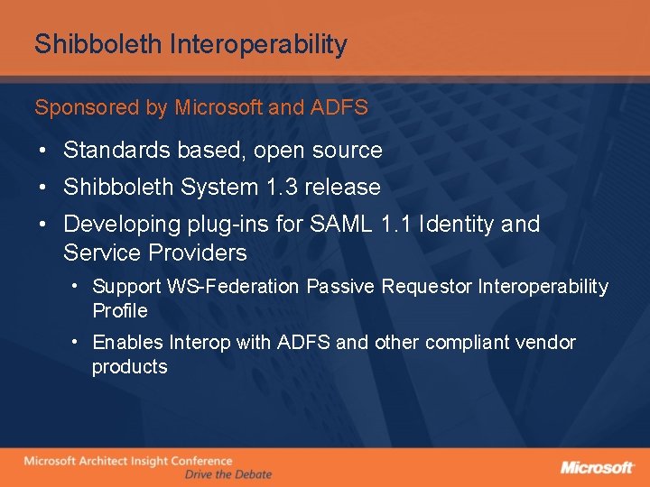 Shibboleth Interoperability Sponsored by Microsoft and ADFS • Standards based, open source • Shibboleth
