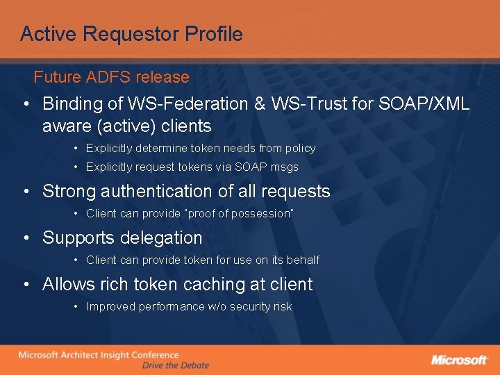 Active Requestor Profile Future ADFS release • Binding of WS-Federation & WS-Trust for SOAP/XML