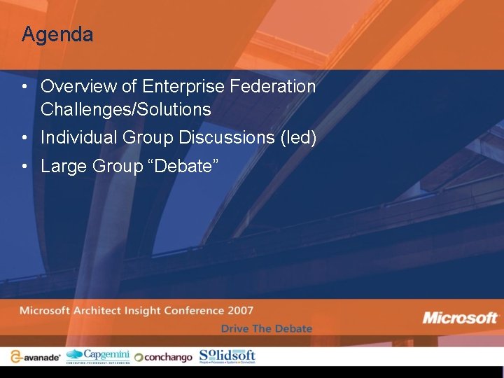 Agenda • Overview of Enterprise Federation Challenges/Solutions • Individual Group Discussions (led) • Large