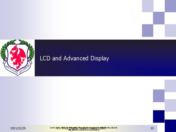LCD and Advanced Display 2021/10/29 Jackie Kan - 2007 (jackiekan@Lin. Ton. 1 D 24 LCD and Advanced Display 2021/10/29 Jackie Kan - 2007 (jackiekan@Lin. Ton. 1 D 24