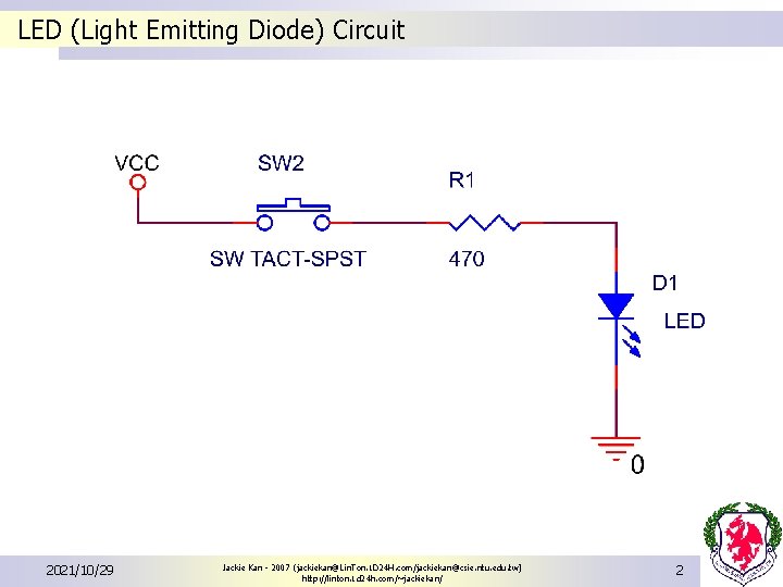 LED (Light Emitting Diode) Circuit 2021/10/29 Jackie Kan - 2007 (jackiekan@Lin. Ton. 1 D