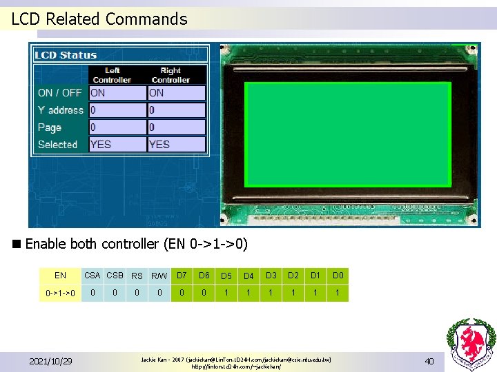 LCD Related Commands n Enable both controller (EN 0 ->1 ->0) EN 0 ->1