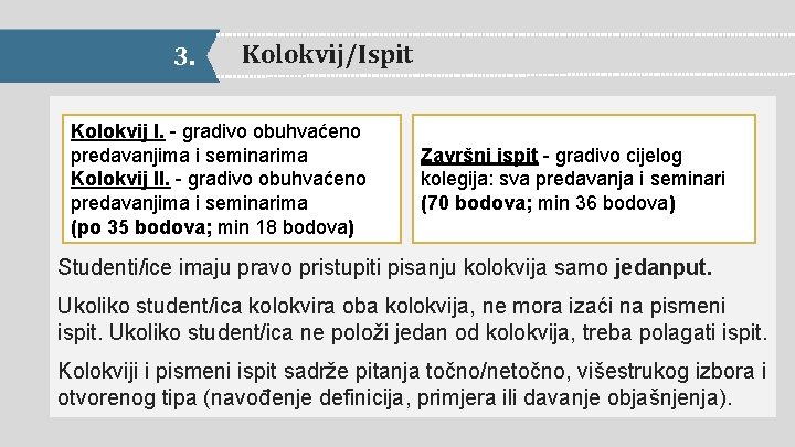 3. Kolokvij/Ispit Kolokvij I. - gradivo obuhvaćeno predavanjima i seminarima Kolokvij II. - gradivo