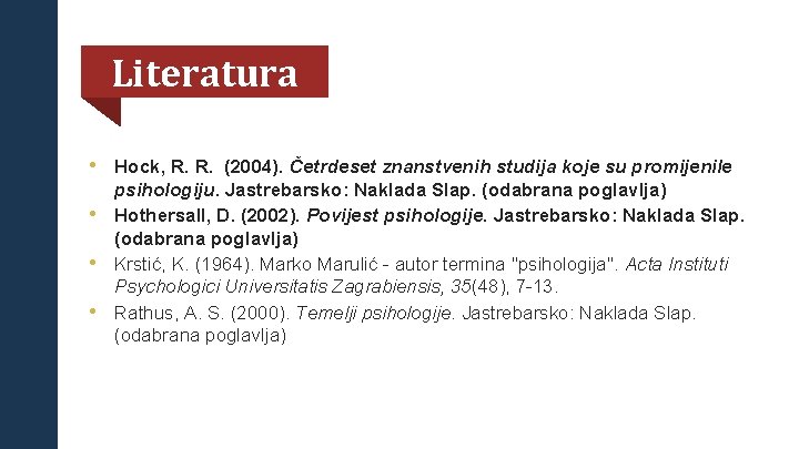 Literatura • Hock, R. R. (2004). Četrdeset znanstvenih studija koje su promijenile psihologiju. Jastrebarsko: