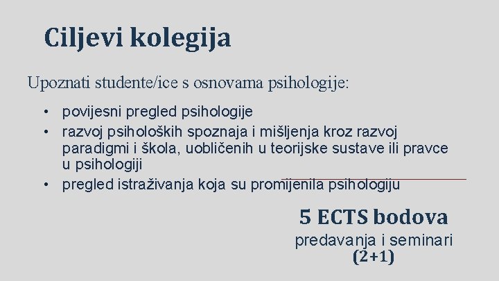 Ciljevi kolegija Upoznati studente/ice s osnovama psihologije: • povijesni pregled psihologije • razvoj psiholoških