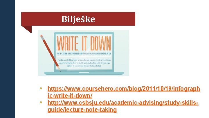 Bilješke • https: //www. coursehero. com/blog/2011/10/19/infograph ic-write-it-down/ • http: //www. csbsju. edu/academic-advising/study-skillsguide/lecture-note-taking 