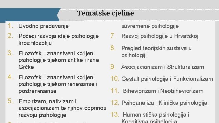 Tematske cjeline 1. Uvodno predavanje 2. Počeci razvoja ideje psihologije kroz filozofiju 3. Filozofski