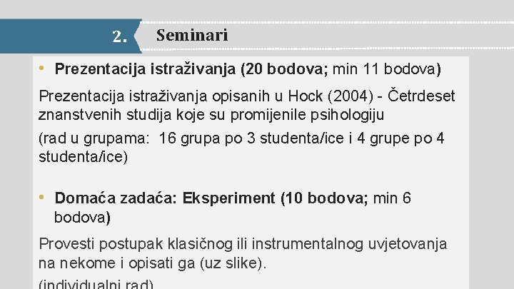 2. Seminari • Prezentacija istraživanja (20 bodova; min 11 bodova) Prezentacija istraživanja opisanih u