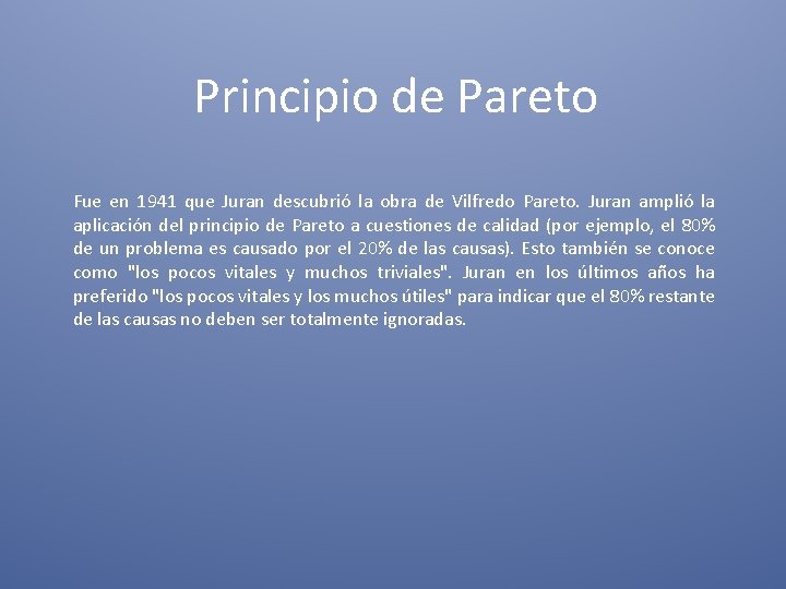 Principio de Pareto Fue en 1941 que Juran descubrió la obra de Vilfredo Pareto.