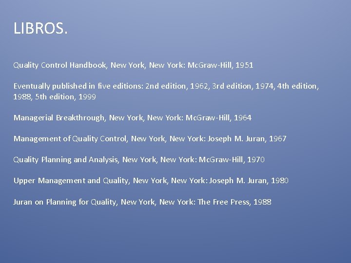 LIBROS. Quality Control Handbook, New York: Mc. Graw-Hill, 1951 Eventually published in five editions: