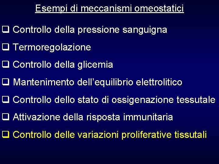 Esempi di meccanismi omeostatici q Controllo della pressione sanguigna q Termoregolazione q Controllo della