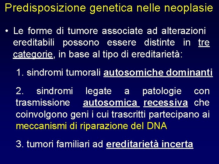Predisposizione genetica nelle neoplasie • Le forme di tumore associate ad alterazioni ereditabili possono