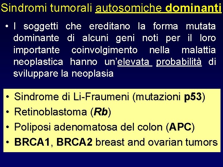 Sindromi tumorali autosomiche dominanti • I soggetti che ereditano la forma mutata dominante di