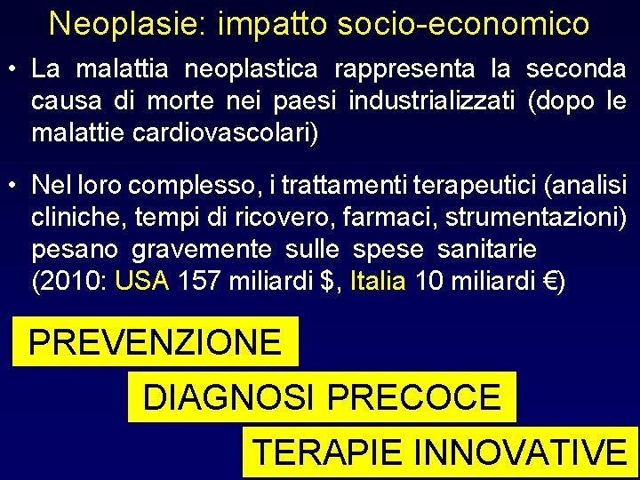 Neoplasie: impatto socio-economico • La malattia neoplastica rappresenta la seconda causa di morte nei