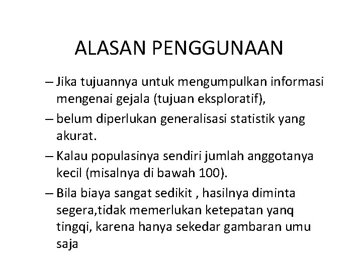 ALASAN PENGGUNAAN – Jika tujuannya untuk mengumpulkan informasi mengenai gejala (tujuan eksploratif), – belum