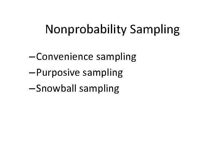 Nonprobability Sampling – Convenience sampling – Purposive sampling – Snowball sampling 