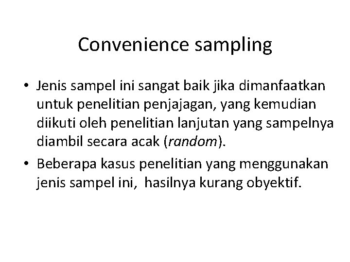 Convenience sampling • Jenis sampel ini sangat baik jika dimanfaatkan untuk penelitian penjajagan, yang