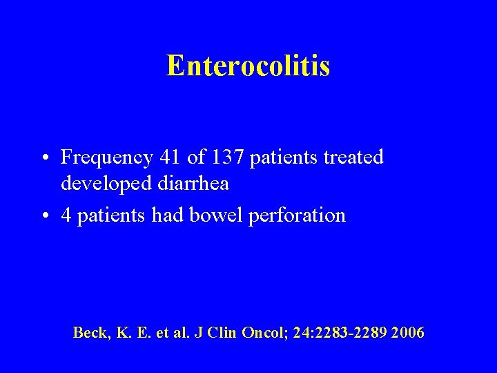 Enterocolitis • Frequency 41 of 137 patients treated developed diarrhea • 4 patients had