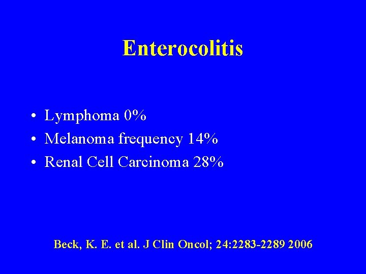 Enterocolitis • Lymphoma 0% • Melanoma frequency 14% • Renal Cell Carcinoma 28% Beck,