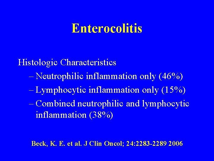 Enterocolitis Histologic Characteristics – Neutrophilic inflammation only (46%) – Lymphocytic inflammation only (15%) –