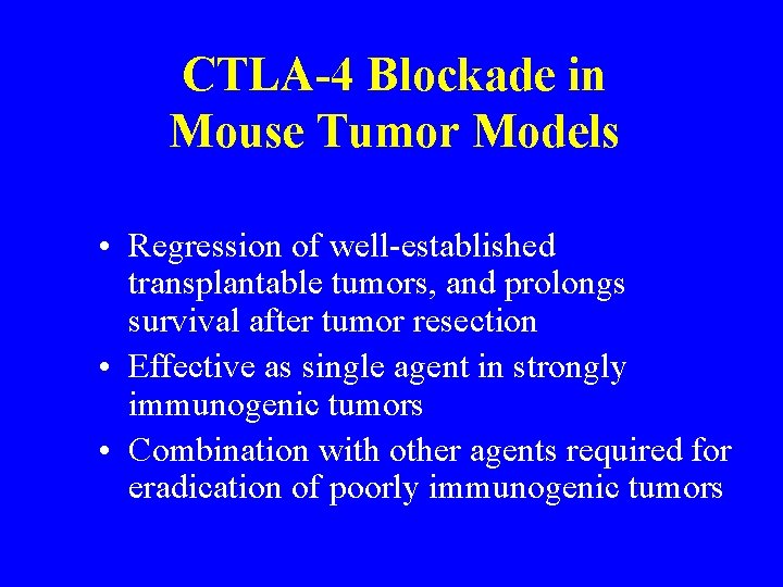 CTLA-4 Blockade in Mouse Tumor Models • Regression of well-established transplantable tumors, and prolongs