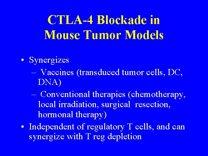 CTLA-4 Blockade in Mouse Tumor Models • Synergizes – Vaccines (transduced tumor cells, DC,