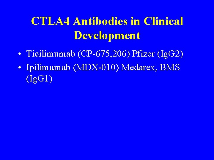 CTLA 4 Antibodies in Clinical Development • Ticilimumab (CP-675, 206) Pfizer (Ig. G 2)
