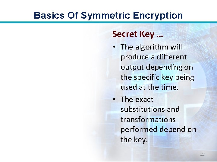 Basics Of Symmetric Encryption Secret Key … • The algorithm will produce a different Basics Of Symmetric Encryption Secret Key … • The algorithm will produce a different