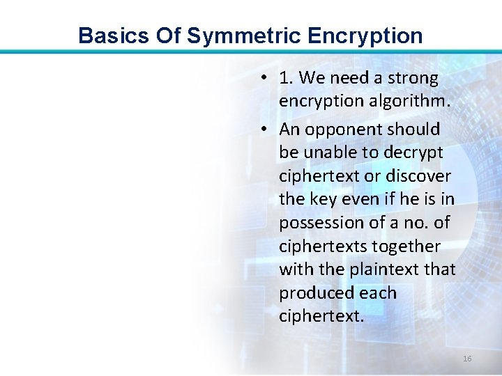 Basics Of Symmetric Encryption • 1. We need a strong encryption algorithm. • An Basics Of Symmetric Encryption • 1. We need a strong encryption algorithm. • An