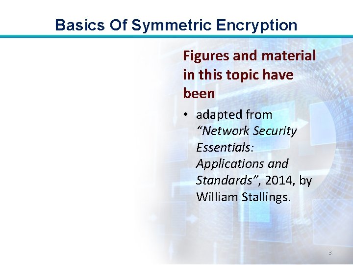 Basics Of Symmetric Encryption Figures and material in this topic have been • adapted Basics Of Symmetric Encryption Figures and material in this topic have been • adapted