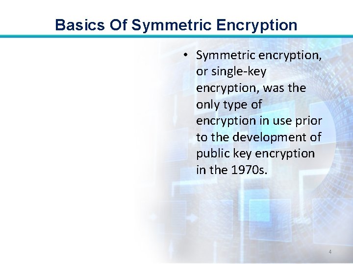 Basics Of Symmetric Encryption • Symmetric encryption, or single-key encryption, was the only type Basics Of Symmetric Encryption • Symmetric encryption, or single-key encryption, was the only type