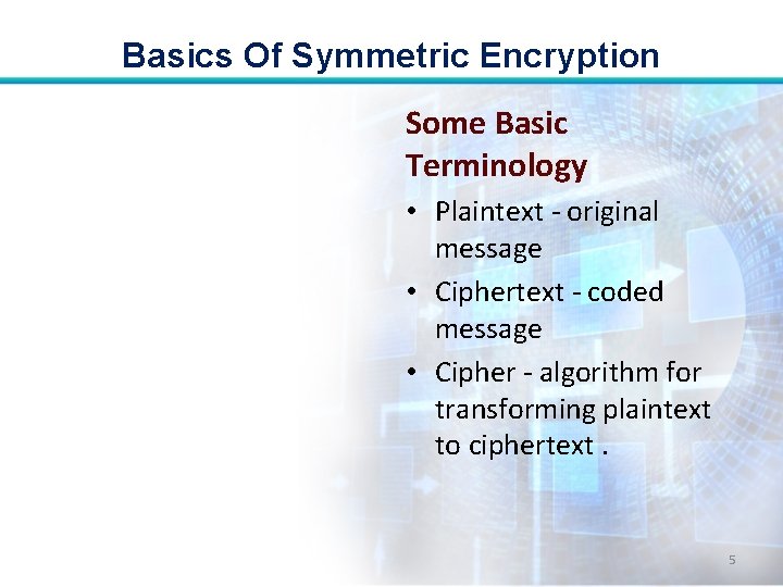 Basics Of Symmetric Encryption Some Basic Terminology • Plaintext - original message • Ciphertext Basics Of Symmetric Encryption Some Basic Terminology • Plaintext - original message • Ciphertext