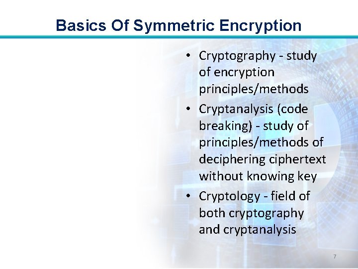 Basics Of Symmetric Encryption • Cryptography - study of encryption principles/methods • Cryptanalysis (code Basics Of Symmetric Encryption • Cryptography - study of encryption principles/methods • Cryptanalysis (code