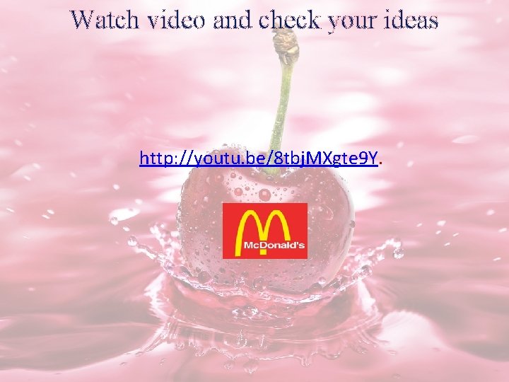Watch video and check your ideas http: //youtu. be/8 tbj. MXgte 9 Y. 