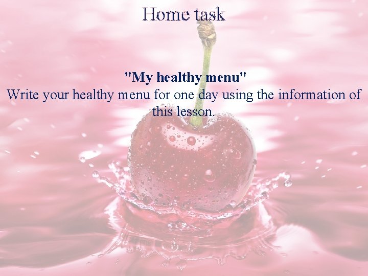 Home task "My healthy menu" Write your healthy menu for one day using the