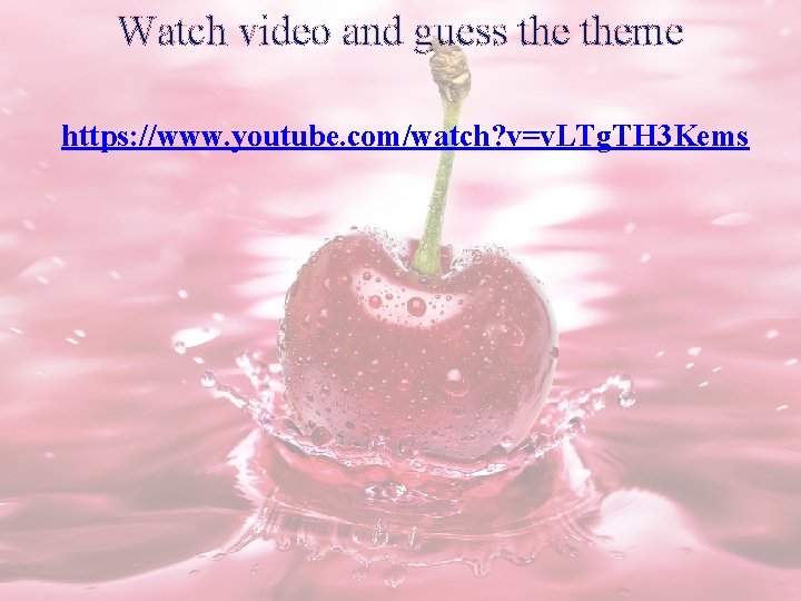 Watch video and guess theme https: //www. youtube. com/watch? v=v. LTg. TH 3 Kems