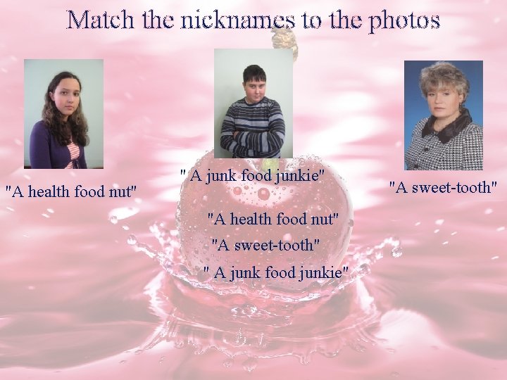 Match the nicknames to the photos "A health food nut" " A junk food