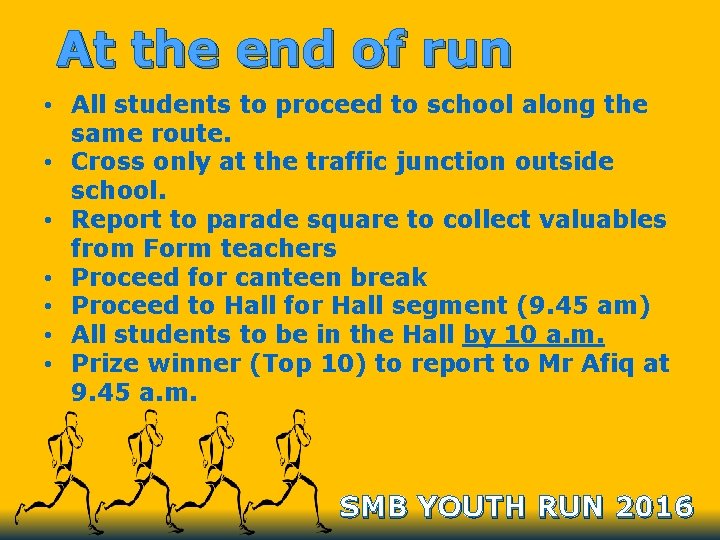 At the end of run • All students to proceed to school along the