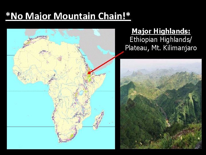 *No Major Mountain Chain!* Major Highlands: Ethiopian Highlands/ Plateau, Mt. Kilimanjaro 