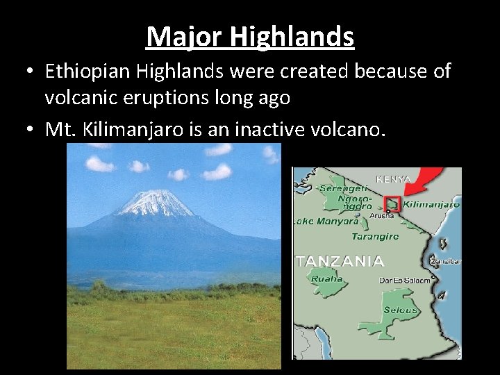 Major Highlands • Ethiopian Highlands were created because of volcanic eruptions long ago •
