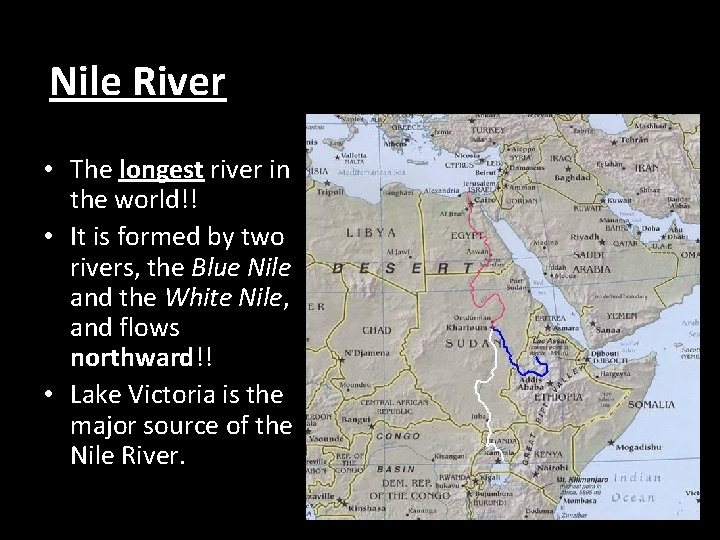 Nile River • The longest river in the world!! • It is formed by