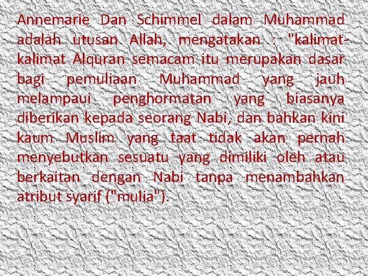 Annemarie Dan Schimmel dalam Muhammad adalah utusan Allah, mengatakan : "kalimat Alquran semacam itu