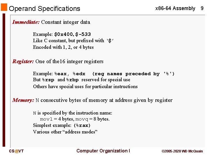 Operand Specifications x 86 -64 Assembly 9 Immediate: Constant integer data Example: $0 x