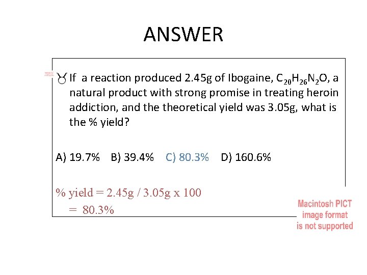 ANSWER If a reaction produced 2. 45 g of Ibogaine, C 20 H 26