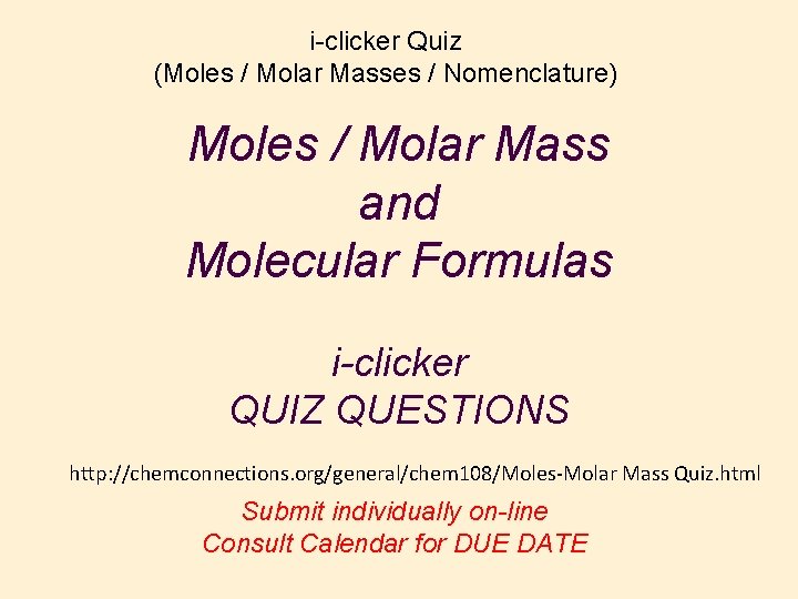 i-clicker Quiz (Moles / Molar Masses / Nomenclature) Moles / Molar Mass and Molecular