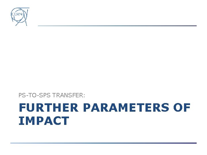 PS-TO-SPS TRANSFER: FURTHER PARAMETERS OF IMPACT 