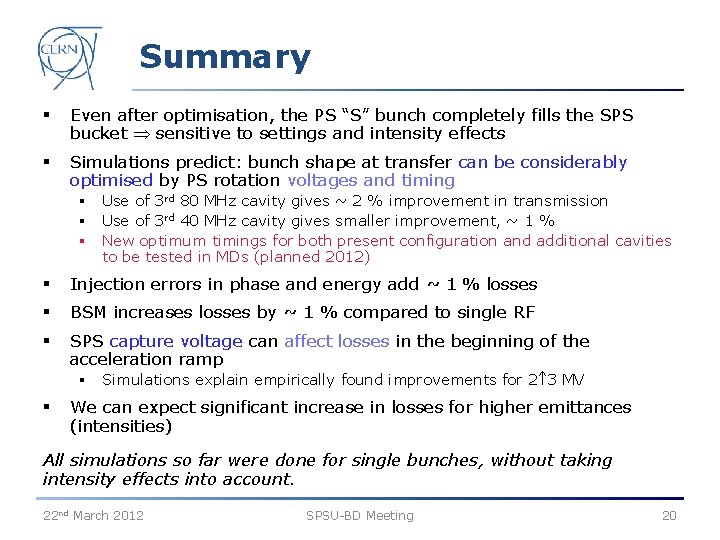 Summary § Even after optimisation, the PS “S” bunch completely fills the SPS bucket